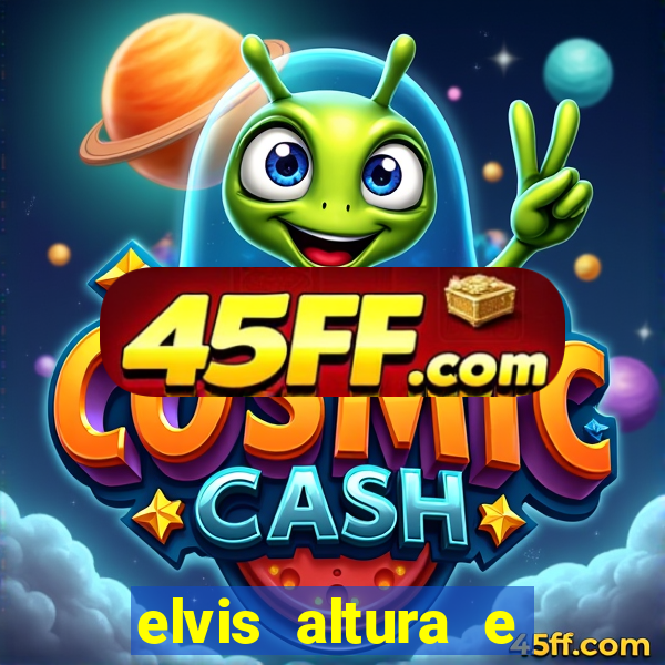 elvis altura e peso elvis presley altura